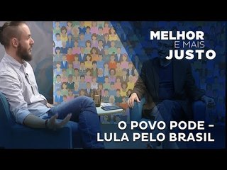 Melhor e Mais Justo: O Povo Pode - Lula pelo Brasil