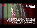 Dezenas de famílias são despejadas são jogadas na rua em São Paulo