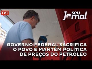 Governo Federal sacrifica o povo e mantém política de preços do petróleo