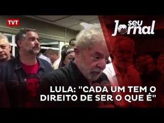 Lula: "cada um tem o direito de ser o que é"