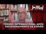 Tensão internacional após envenenamento de espião