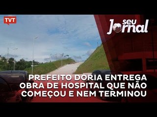 Prefeito Doria entrega obra de hospital que não começou e nem terminou