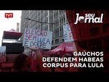 Gaúchos defendem Habeas Corpus para Lula