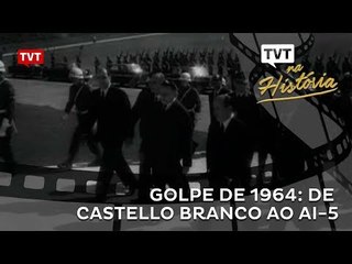 TVT na História Especial Golpe de 1964: de Castello Branco ao AI-5
