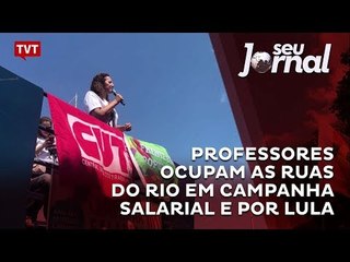 Professores ocupam as ruas do Rio em campanha salarial e por Lula