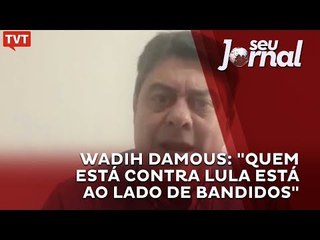 Wadih Damous: "quem está contra Lula está ao lado de bandidos"