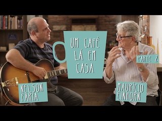 Um Café Lá em Casa com Mauricio Einhorn e Nelson Faria | Parte 2/2