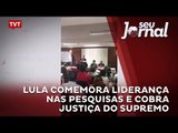 Lula comemora liderança nas pesquisas e cobra justiça do Supremo