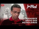 Lula agradece apoio dos petroleiros