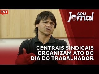 Centrais sindicais organizam ato do Dia do Trabalhador
