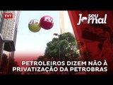Petroleiros dizem não à privatização da Petrobras