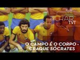 Olhar TVT - O Campo é o Corpo - Craque Sócrates