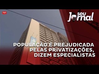 População é prejudicada pelas privatizações, dizem especialistas