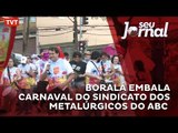 Boralá embala carnaval do Sindicato dos Metalúrgicos do ABC