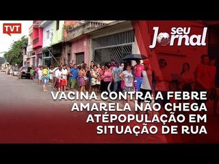 Vacina contra a febre amarela não chega até população em situação de rua
