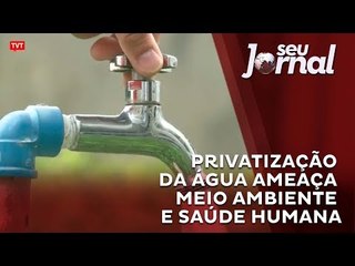 Privatização da água ameaça meio ambiente e saúde humana