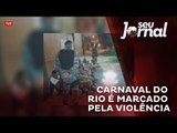 Carnaval do Rio é marcado pela violência