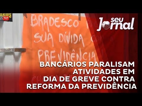 Bancários paralisam atividades em dia de greve contra reforma da Previdência