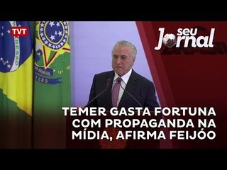 Temer gasta fortuna com propaganda na mídia, afirma Feijóo