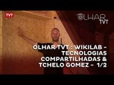 OLHAR TVT : Wikilab - Tecnologias Compartilhadas & Tchelo Gomez -  1/2