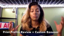 Print Profits Review   Custom Bonuses MUST WATCH Before You Buy (Live Demo)