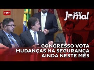 Congresso vota mudanças na segurança neste mês