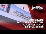 Sociedade machista perpetua o assassinato de mulheres