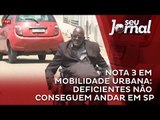 Nota 3 em mobilidade urbana: deficientes não conseguem andar em SP