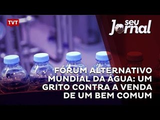 Fórum Alternativo Mundial da Água: um grito contra a venda de um bem comum