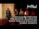 Educação previne violências: alunos da rede pública discutem sobre assédio