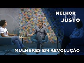Melhor e Mais Justo -  Mulheres em Revolução
