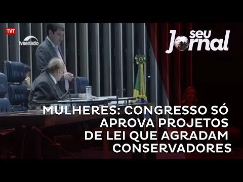 Mulheres: Congresso só aprova Projetos de Lei que agradam conservadores