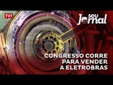 Congresso corre para vender a Eletrobras