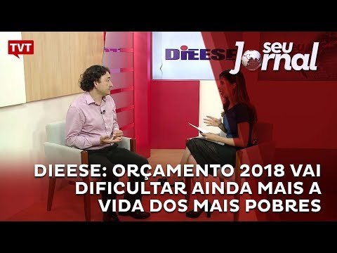 Dieese: orçamento 2018 vai dificultar ainda mais a vida dos mais pobres