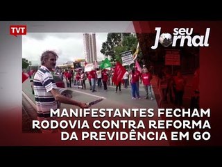 Manifestantes fecham rodovia contra reforma da previdência em GO