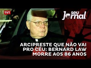 Arcipreste que não vai pro céu: Bernard Law morre aos 86 anos