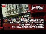 Trabalhadores argentinos continuam nas ruas contra fim da aposentadoria