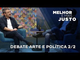 Melhor e Mais Justo- Arte e Política 2/2
