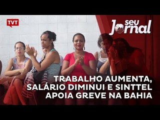 Trabalho aumenta, salário diminui e Sinttel apoia greve na Bahia