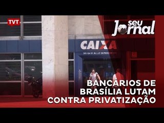 Bancários de Brasília lutam contra privatização