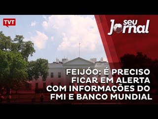 Feijóo: é preciso ficar em alerta com informações do FMI e Banco Mundial