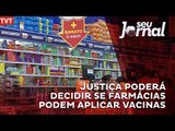 Justiça poderá decidir se farmácias podem aplicar vacinas