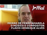Morre de febre amarela o músico e compositor Flávio Henrique Alves