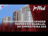 Sérgio Moro manda vender Tríplex do Guarujá, da empreiteira OAS