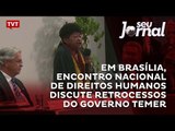 Em Brasília, encontro nacional de Direitos Humanos discute retrocessos do governo Temer