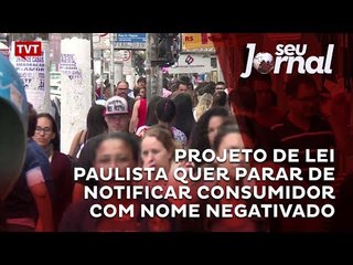 Projeto de lei paulista quer parar de notificar consumidor com nome negativado