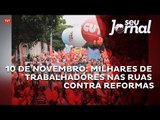 10 de novembro: milhares de trabalhadores nas ruas contra reformas