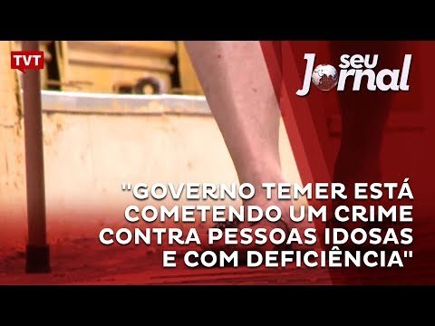 Governo Temer está cometendo um crime contra pessoas idosas e com deficiência
