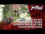 Moradores de Rio Grande da Serra correm risco de ter casas demolidas