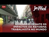 Seminário debate os impactos da reforma trabalhista no mundo